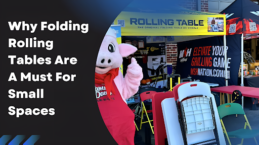 Why Folding Rolling Tables Are A Must For Small Spaces